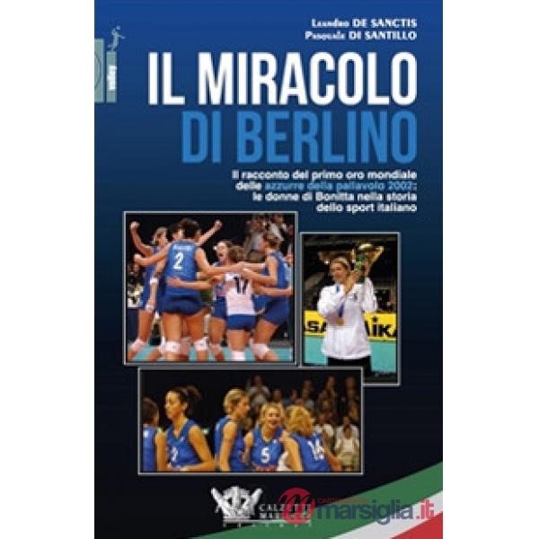 Il miracolo di Berlino. Il racconto del primo oro mondiale delle azzurre della pallavolo 2002