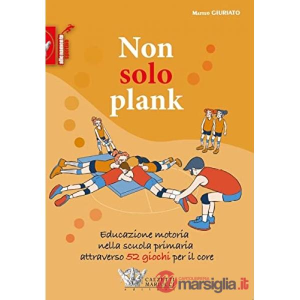 Non solo plank. Educazione motoria nella scuola primaria attraverso 52 giochi per il core