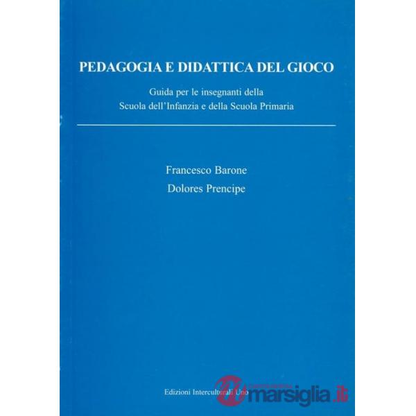 Pedagogia e didattica del gioco. Guida per insegnanti della scuola dell'infanzia e della scuola primaria