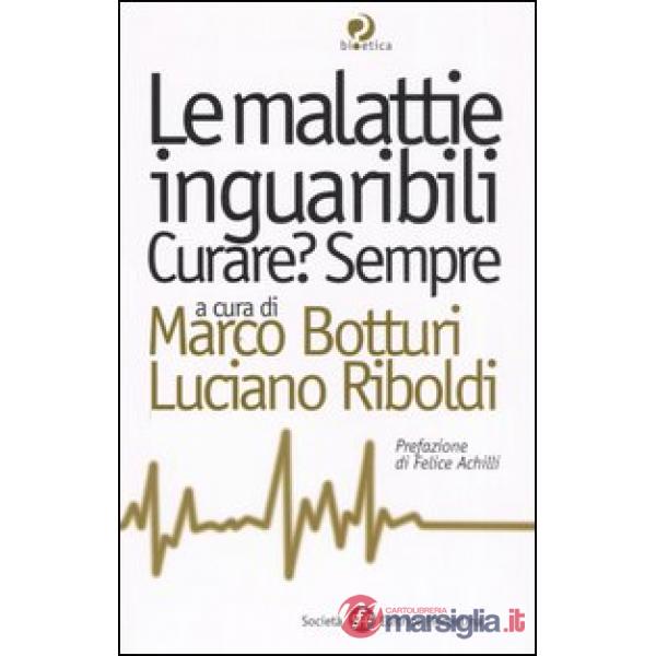 Malattie inguaribili. Curare? Sempre (Le)