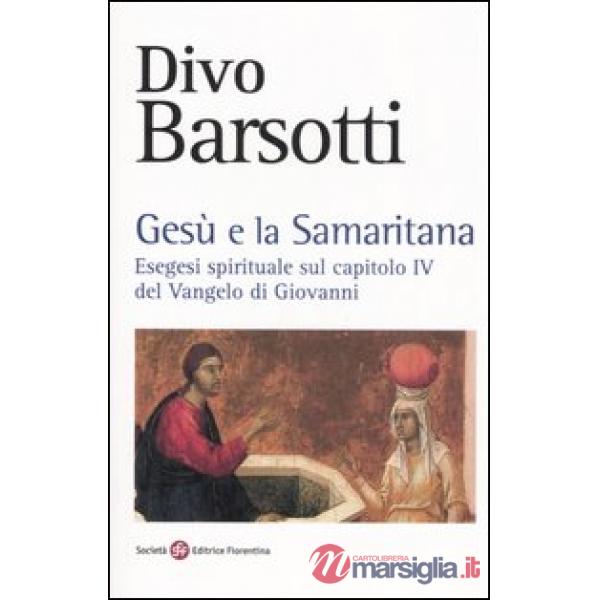 Gesù e la samaritana. Esegesi spirituale sul capitolo IV del Vangelo di Giovanni