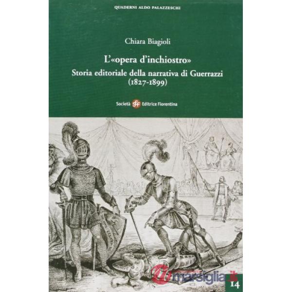 «opera d'inchiostro». Storia editoriale della narrativa di Guerrazzi (1827-1899) (L')