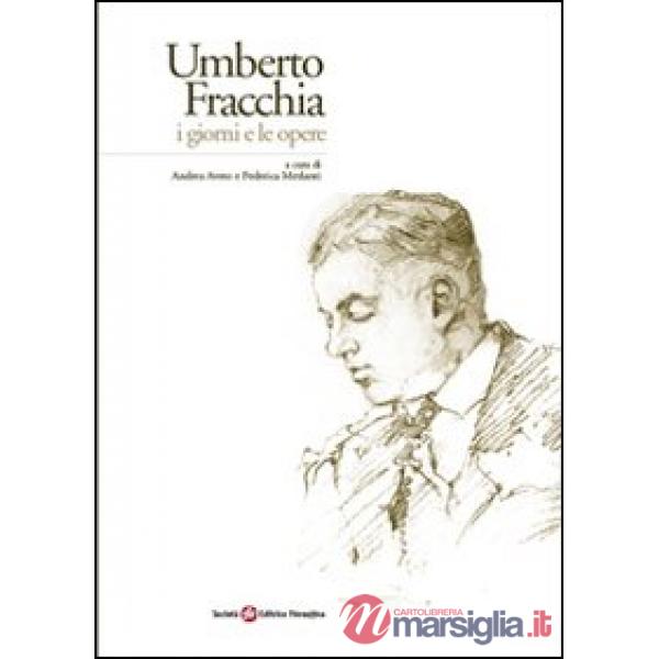 Umberto Fracchia. I giorni e le opere