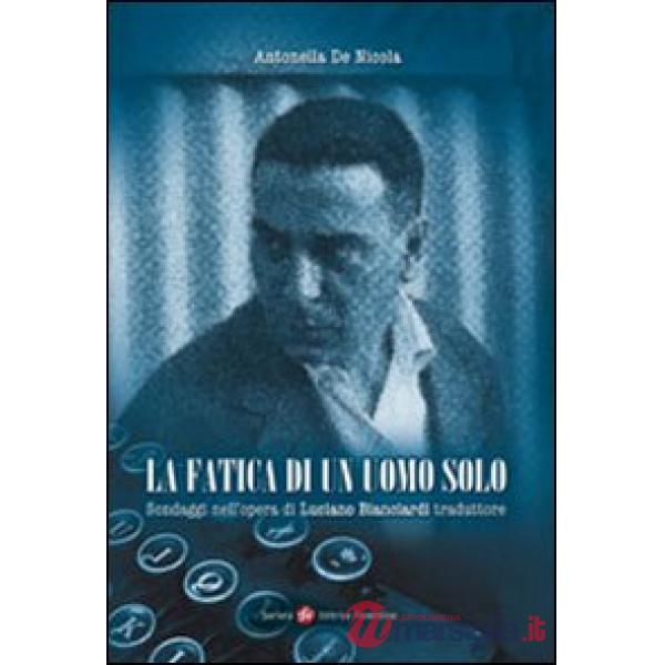 Fatica di un uomo solo. Sondaggi nell'opera di Luciano Bianciardi traduttore (La)