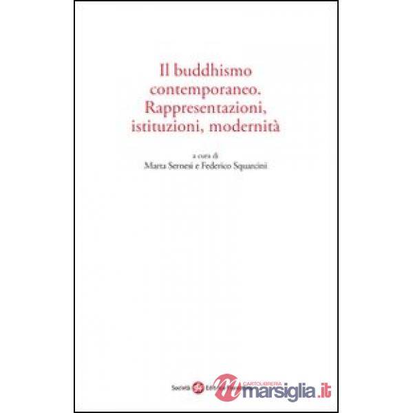 Buddhismo contemporaneo. Rappresentazioni, istituzioni, modernità (Il)