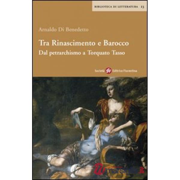 Tra Rinascimento e barocco. Dal petrarchismo a Torquato Tasso