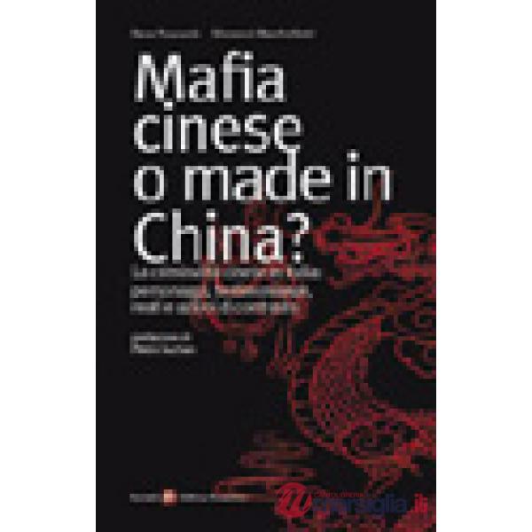Mafia cinese o made in China? La criminalità cinese in Italia: personaggi, testi