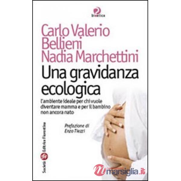 Gravidanza ecologica. L'ambiente ideale per chi vuole diventare mamma e per il bambino non ancora nato (Una)