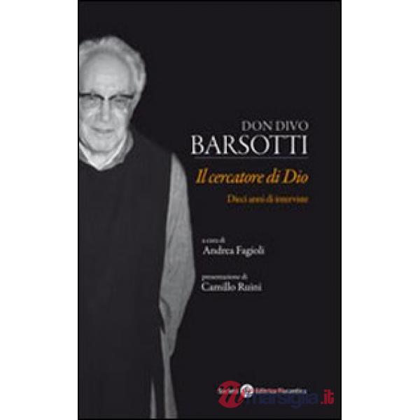 Don Divo Barsotti. Il cercatore di Dio. Dieci anni di interviste
