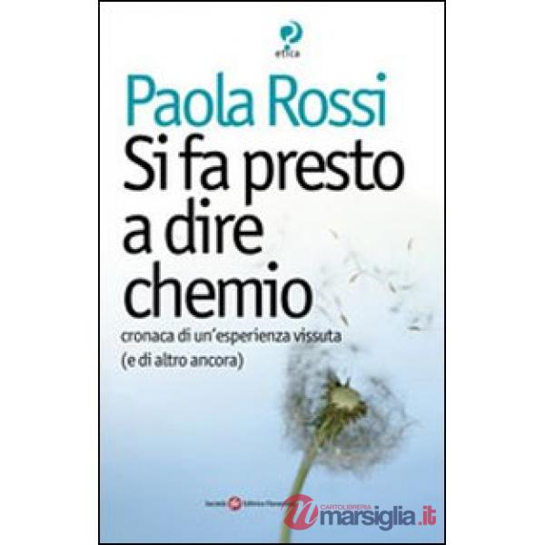 Si fa presto a dire chemio. Cronaca di un'esistenza vissuta (e di altro ancora)