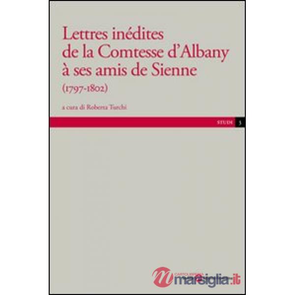 Lettres inédites de la contesse d'Albany a ses amis de Sienne