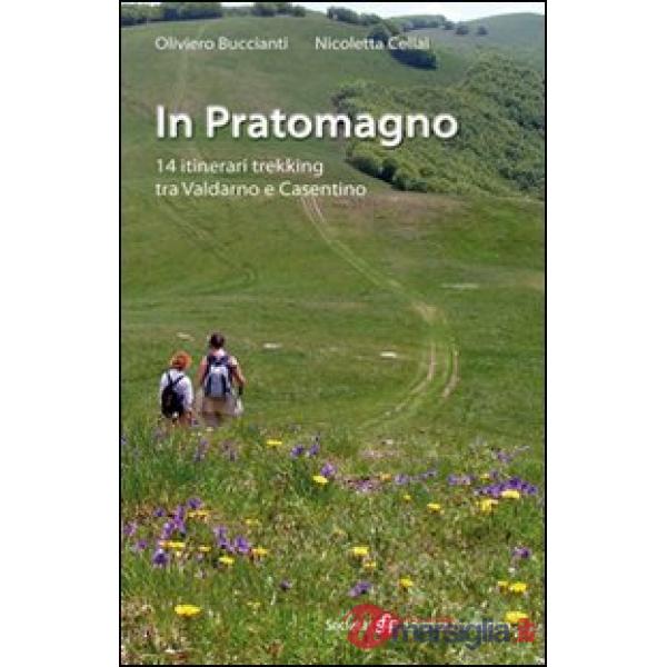 In Pratomagno. 14 itinerari trekking tra Valdarno e Casentino