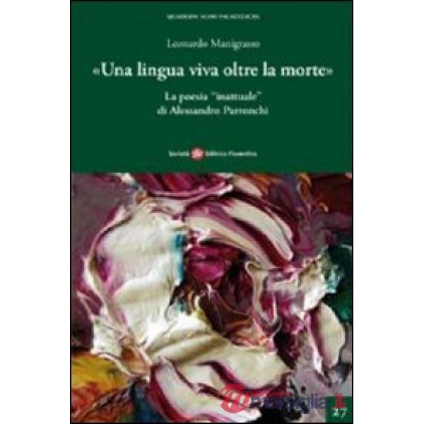 Lingua viva oltre la morte. La poesia inattuale di Alessandro Parronchi (Una)