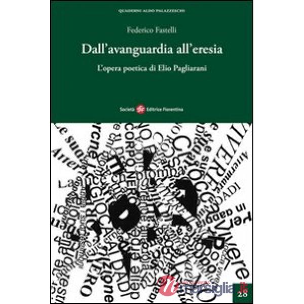 Dall'avanguardia all'eresia. L'opera poetica di Elio Pagliarini