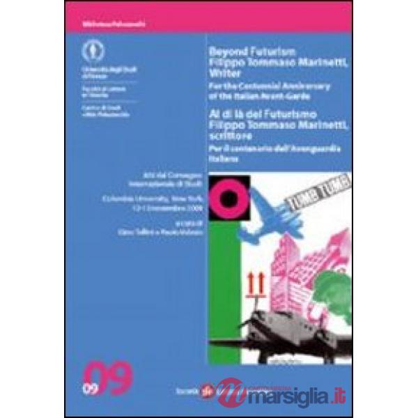 Al di là del Futurismo: Filippo Tommaso Marinetti, scrittore. Atti del Convegno (New York, 12-13 novembre 2009)