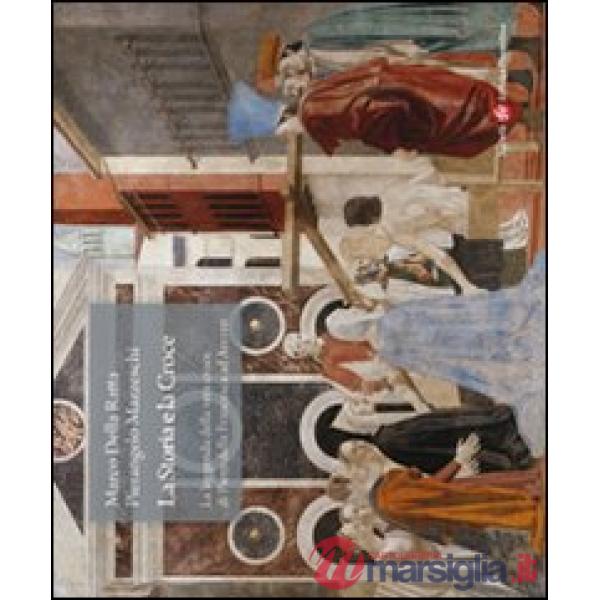 Storia e la croce. La leggenda della vera croce di Piero della Francesca ad Arezzo