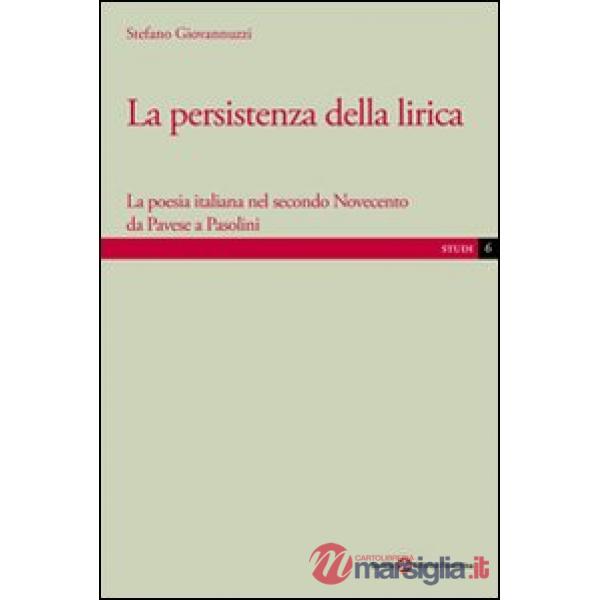 Persistenza della lirica. La poesia italiana nel secondo Novecento da Pavese a P