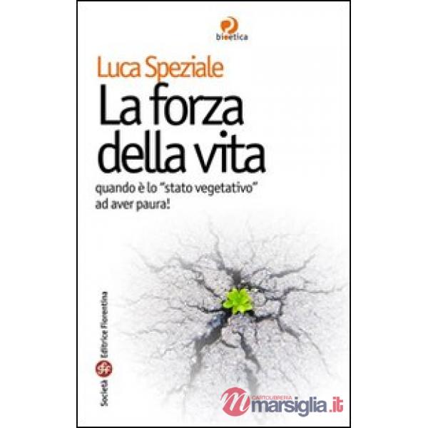 Forza della vita. Quando è lo «stato vegetativo» ad aver paura (La)