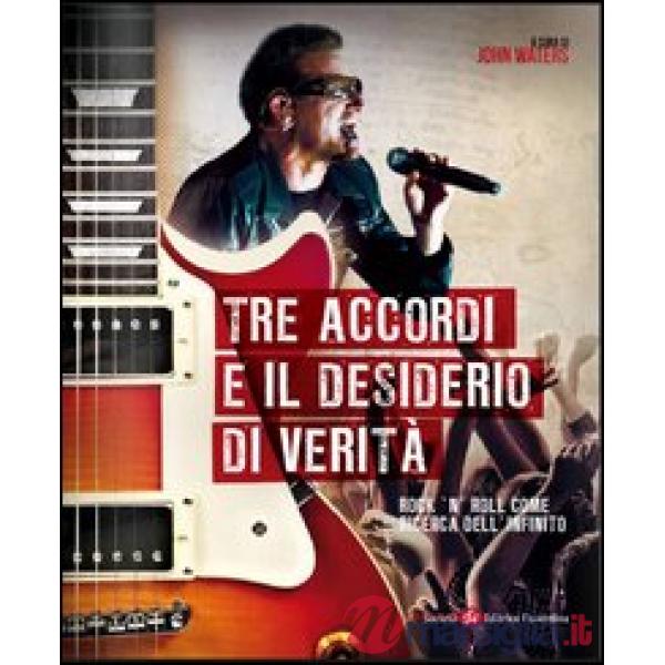 Tre accordi e il desiderio di verità. Rock'n'roll come ricerca dell'infinito