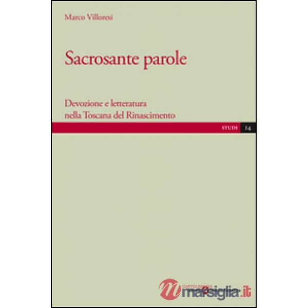 Sacrosante parole. Devozione e letteratura nella Toscana del Rinascimento