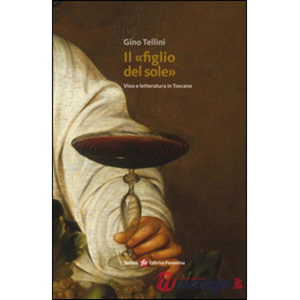 «figlio del sole». Vino e letteratura in Toscana (Il)