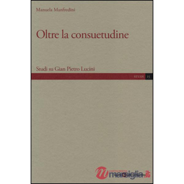 Oltre la consuetudine. Studi su Gian Pietro Lucini