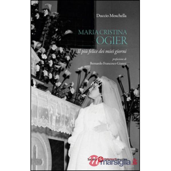 Maria Cristina Ogier. Il più felice dei miei giorni