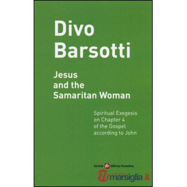 Jesus and the Samaritan woman. Spiritual exegesis on chapter 4 of the Gospel according John