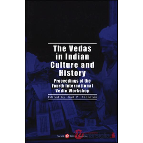 Vedas in indian culture and history. Proceedings of the 4th international Vedic workshop (The)