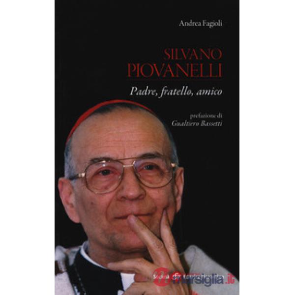 Silvano Piovanelli. Padre, fratello, amico