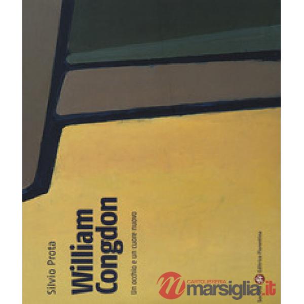 William Congdon. Un occhio e un cuore nuovo. Ediz. a colori