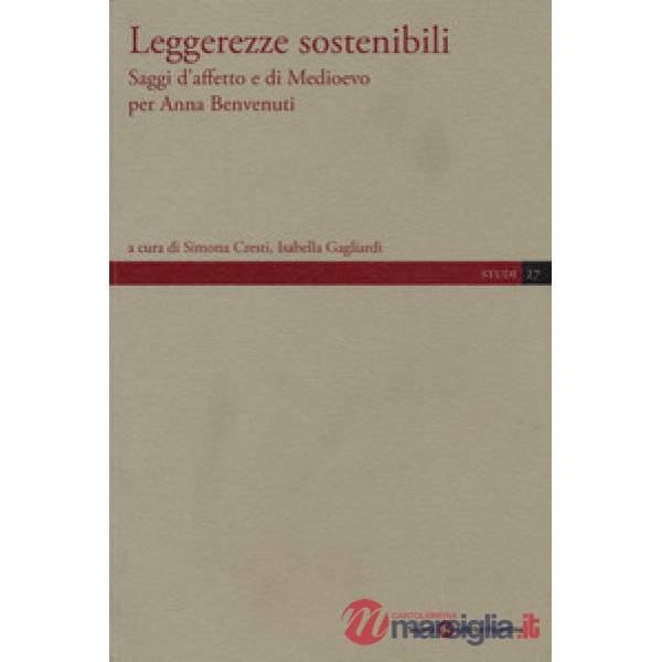 Leggerezze sostenibili. Saggi d'affetto e di Medioevo per Anna Benvenuti