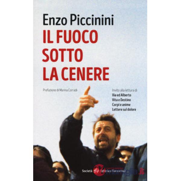 Fuoco sotto la cenere. Invito alla lettura di Ilia ed Alberto, vita e destino, corpi e anime, lettere sul dolore (Il)