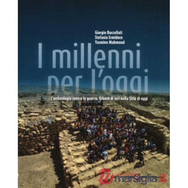 Millenni per l'oggi. L'archeologia contro la guerra: Urkesh di ieri nella Siria di oggi (I)