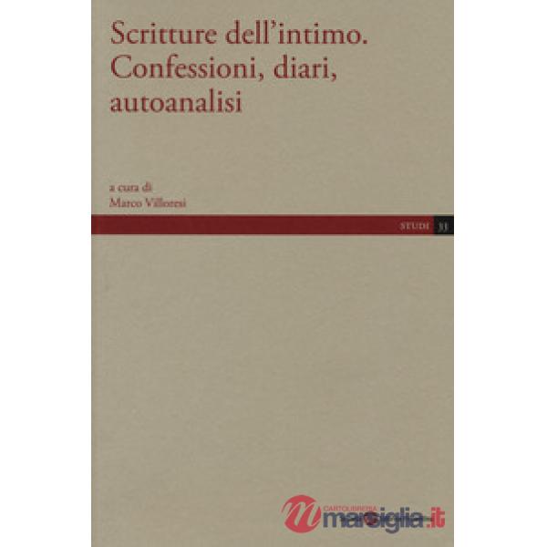 Scritture dell'intimo. Confessioni, diari, autoanalisi