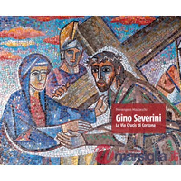 Gino Severini. La via crucis di Cortona