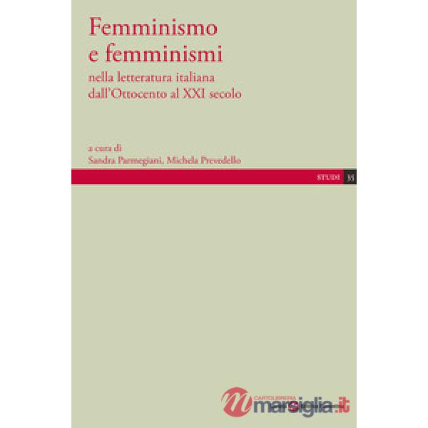 Femminismo e femminismi nella letteratura italiana dall'Ottocento al XXI secolo
