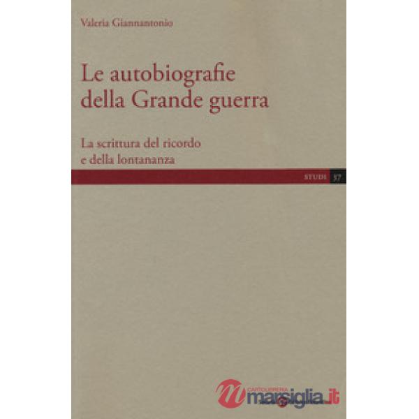 Autobiografie della Grande guerra. La scrittura del ricordo e della lontananza (Le)