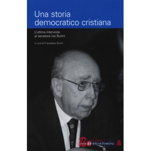Storia democratico cristiana. L'ultima intervista al senatore Ivo Butini (Una)