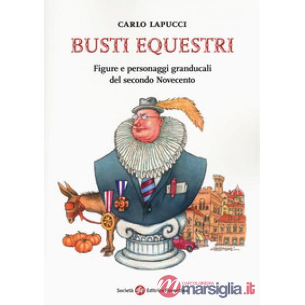 Busti equestri. Figure e personaggi granducali del secondo Novecento