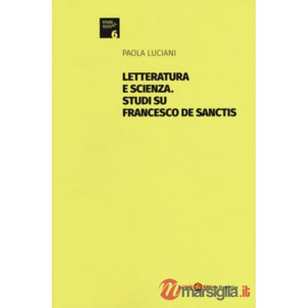 Letteratura e scienza. Studi su Francesco De Sanctis
