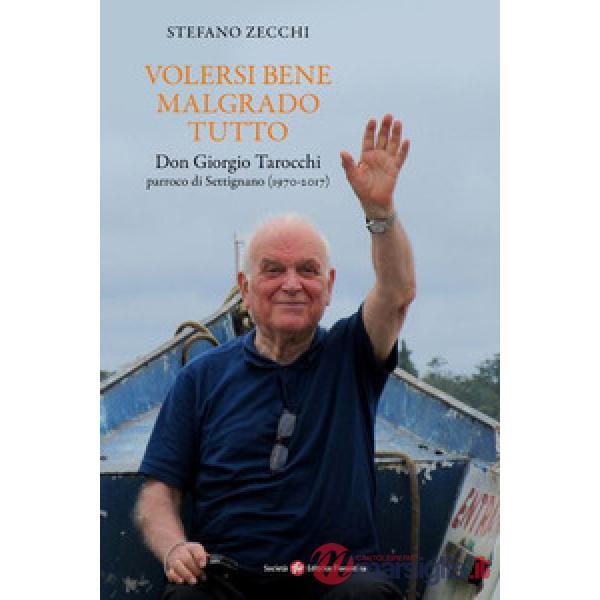 Volersi bene malgrado tutto. Don Giorgio Tarocchi parroco di Settignano (1970-2017)