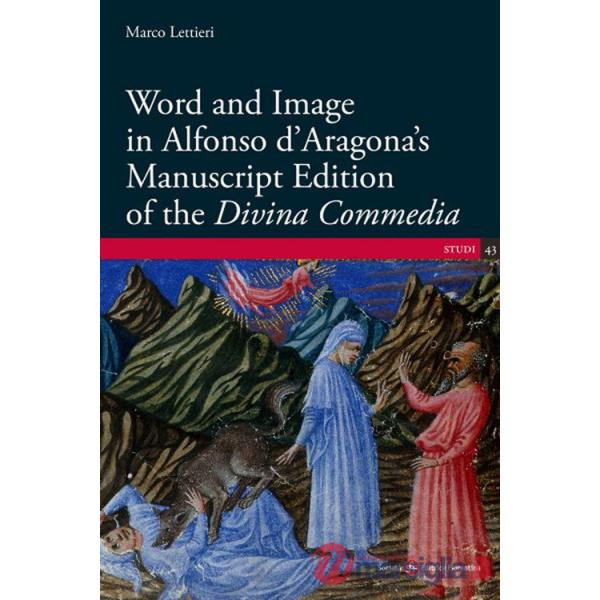 Word and Image in Alfonso d'Aragona's Manuscript Edition of the «Divina Commedia»