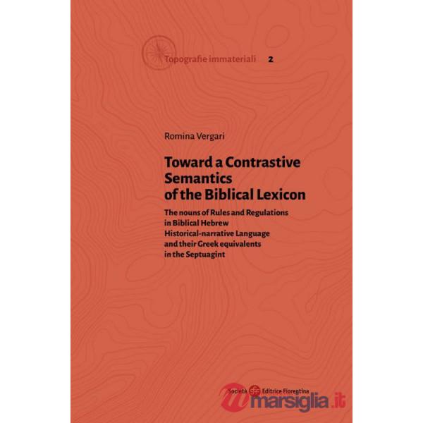 Toward a Contrastive Semantics of the Biblical Lexicon. The nouns of Rules and Regulations in Biblical Hebrew Historical-narrati