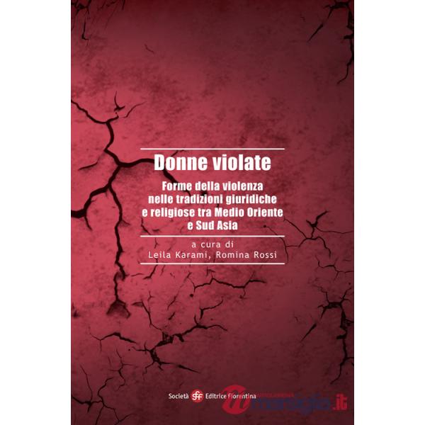 Donne violate. Forme della violenza nelle tradizioni giuridiche e religiose tra Medio Oriente e Sud Asia