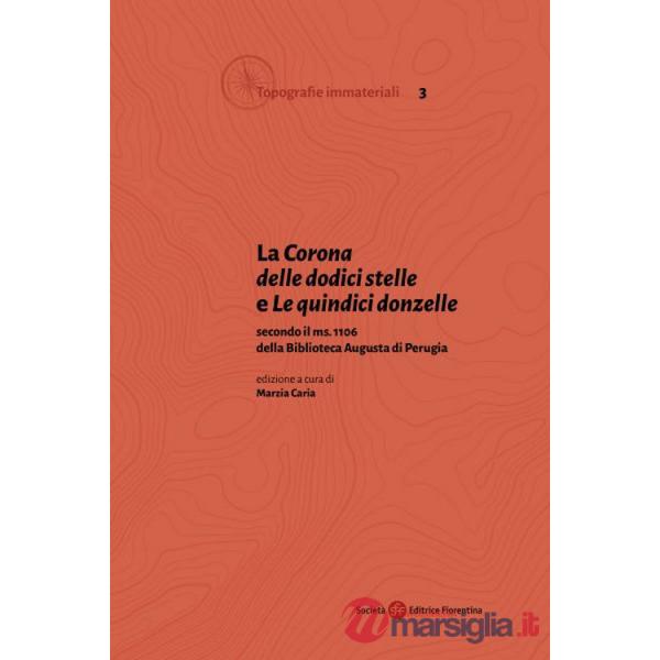 «Corona delle dodici stelle» e «Le quindici donzelle» secondo il ms. 1106 della Biblioteca Augusta di Perugia (La)