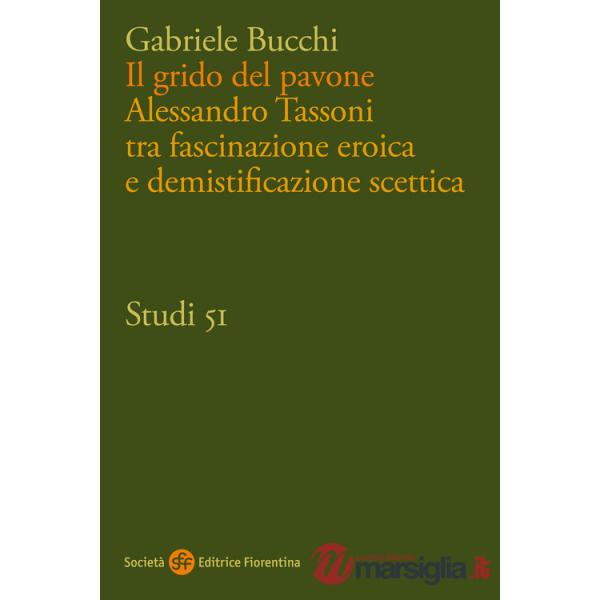 Grido del pavone. Alessandro Tassoni tra fascinazione eroica e demistificazione scettica (Il)