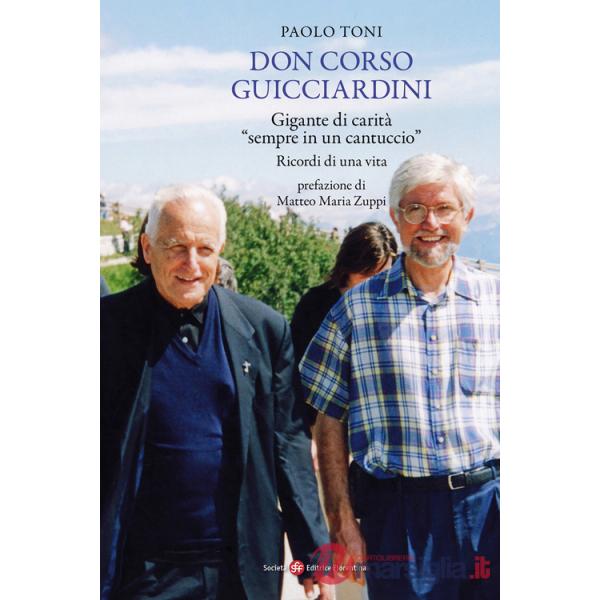 Don Corso Guicciardini. Gigante di carità, «sempre in un cantuccio». Ricordi di una vita