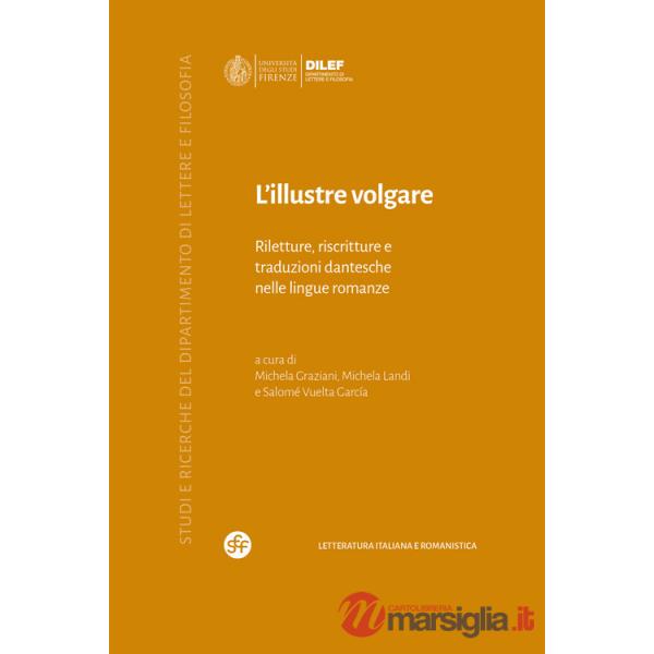 Illustre volgare. Riletture, riscritture e traduzioni dantesche nelle lingue romanze (L')