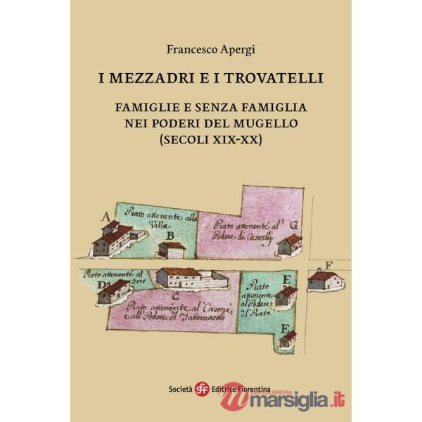 Mezzadri e i trovatelli. Famiglie e senza famiglia nei poderi del Mugello (secoli XIX-XX) (I)